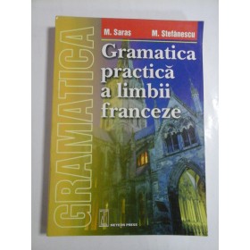 GRAMATICA PRACTICA A LIMBII FRANCEZE - M. SARAS, M. STEFANESCU